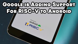 RISC-V is Coming to Android (Eventually)