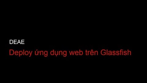 [DEAE] Hướng dẫn deploy ứng dụng web trên Glassfish