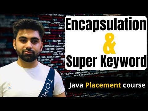 Encapsulation and Super Keyword in Java | Java Placement Course With Data Structures and algorithms.