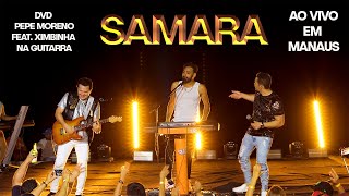 SAMARA - PEPE MORENO E FORRÓ PERFEITO Feat. XIMBINHA NA GUITARRA