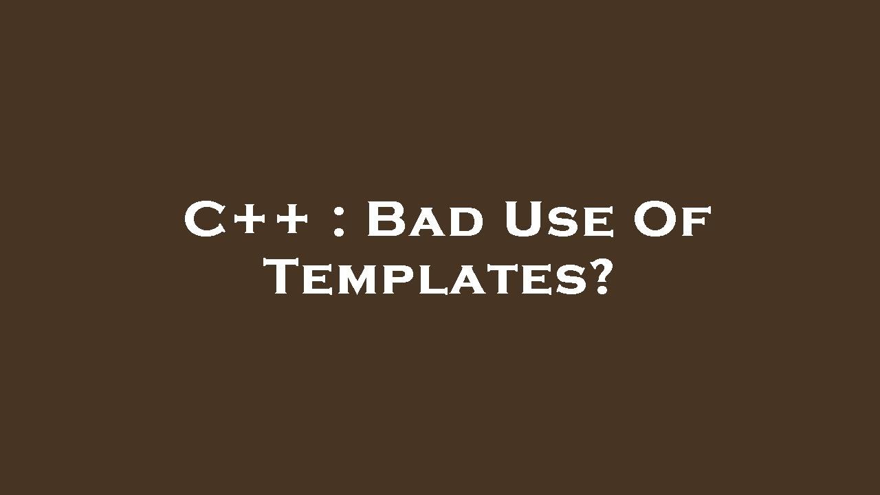 C++ : Bad Use Of Templates? - YouTube