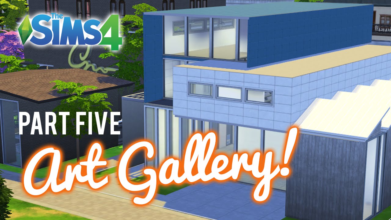 The Sims 4 Let's Build an Art gallery — Part 5 FINALE - YouTube