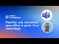 Astuce Microsoft Teams : Planifier une rencontre à partir d'un clavardage sans aucun effort!
