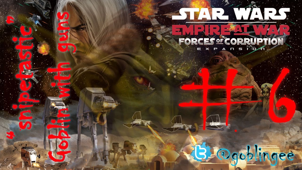 Star Wars, Empire at war, forces of corruption galactic conquest part 6, the goblin strikes back