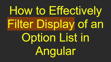 How to Effectively Filter Display of an Option List in Angular