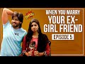 When You Marry Your Ex-Girlfriend | Web Series | Episode 5 | Goli Soda Tales | Written By Anu Prasad