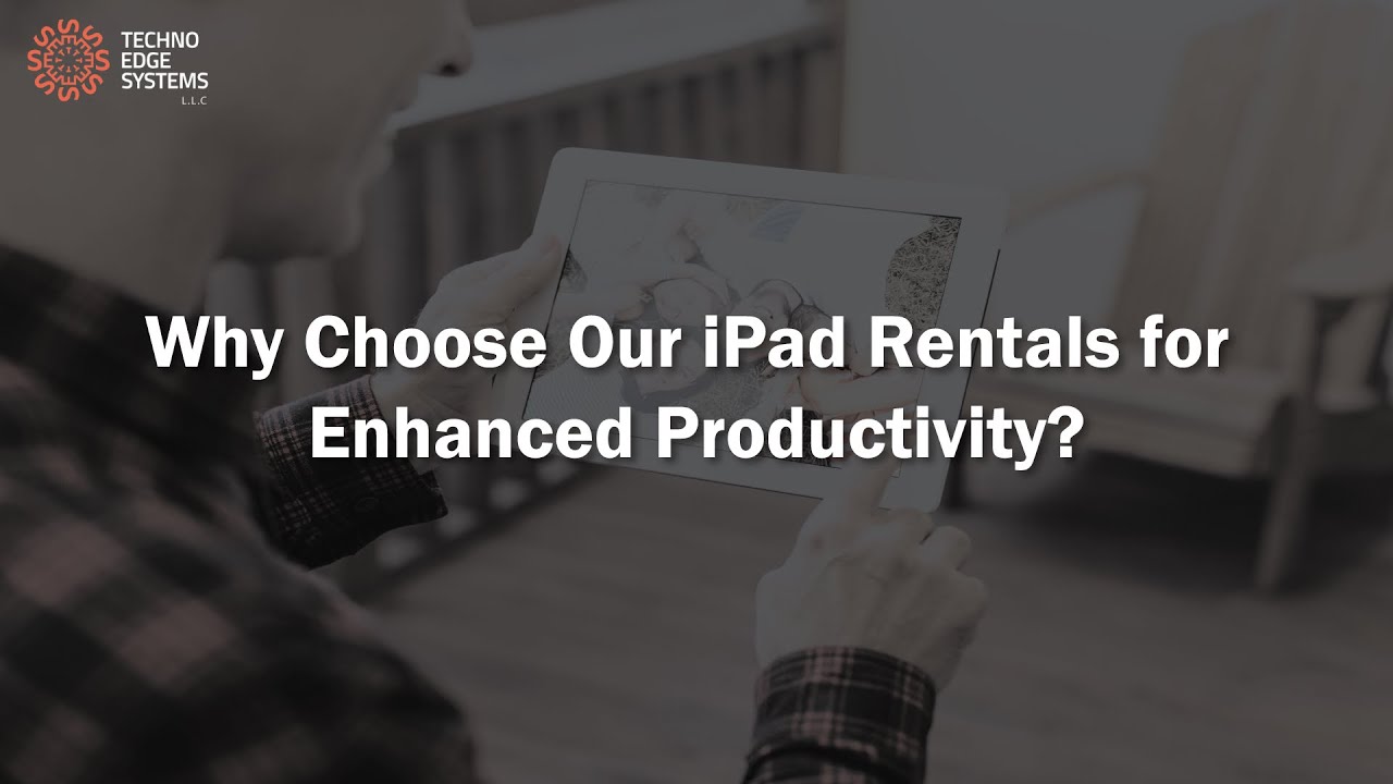 Why Choose our iPad Rentals for Enhanced Productivity?