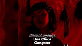 Waco Moyenga - Una Chica Gangster - ( FreeStyle )