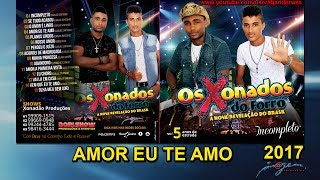Os Xonados Do Forró Vol  05 - 04 Amor Eu Te Amo  2017