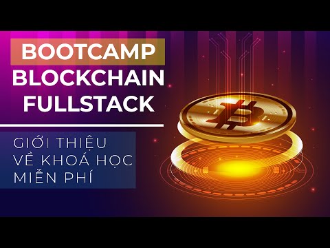 BOOTCAMP Lập Trình Blockchain –  Part 1: Giới thiệu dự án