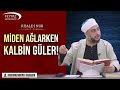Miden ağlarken kalbin güler!
