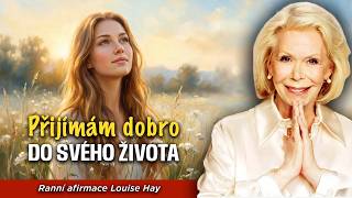🌸 Louise Hay: Jsem Otevřená a Přijímám Všechno Dobré | Ranní Afirmace