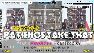 DJ TRAP X PARTY SAD PATIENCE TAKE THAT VIRAL TIK TOK ‼️ BASS NGUK DEERR BLAYER BLAYER