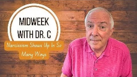Midweek with Dr. C- Narcissism Shows Up In So Many Ways