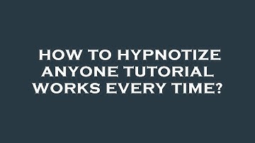 How to hypnotize anyone tutorial works every time?