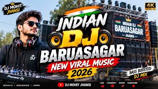 🔥 INDIAN DJ BARUASAGAR NEW VIRAL MUSIC 2026 | DJ MOHIT JHANSI | BASS BOOSTED DJ MIX 🔥