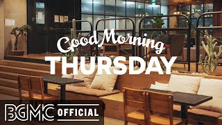 THURSDAY MORNING JAZZ: Happy Jazz & Bossa Nova Music for Breakfast, Wake Up