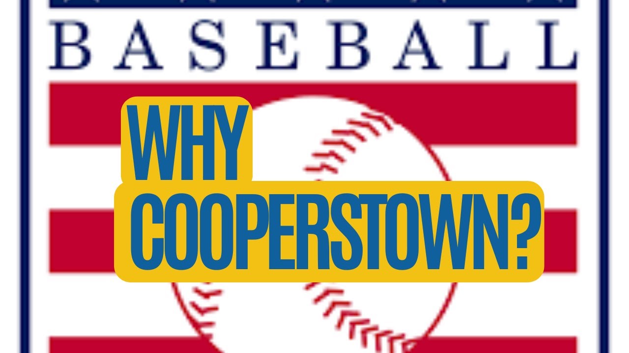 Why Is the Baseball Hall of Fame in Cooperstown, NY?