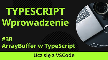 [Ucz się z VSCode] Wprowadzenie do TypeScript #38 ArrayBuffer w TypeScript