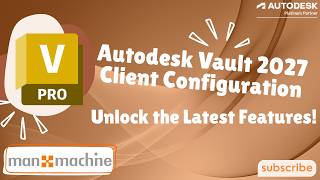Autodesk Vault 2027 Client Configuration - Unlock the Latest Features