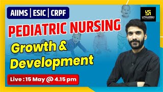 AIIMS | ESIC | CRPF | Growth & Development | Pediatric Nursing By Raju Sir