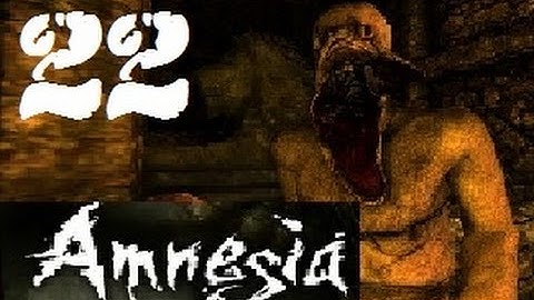 Amnesia The Dark Descent Part 22: Orb Hunting Complete, A Vacation In a Jail Cell