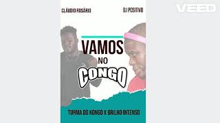 DJ POSITIVO x DJ KOBE ft CLÁUDIO ROSÁRIO - VAMOS NO KONGO (BRILHO INTENSO X TURMA DO KONGO)