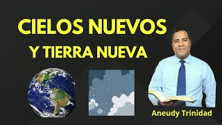 CIELOS NUEVOS Y TIERRA NUEVA. Aneudy Trinidad.