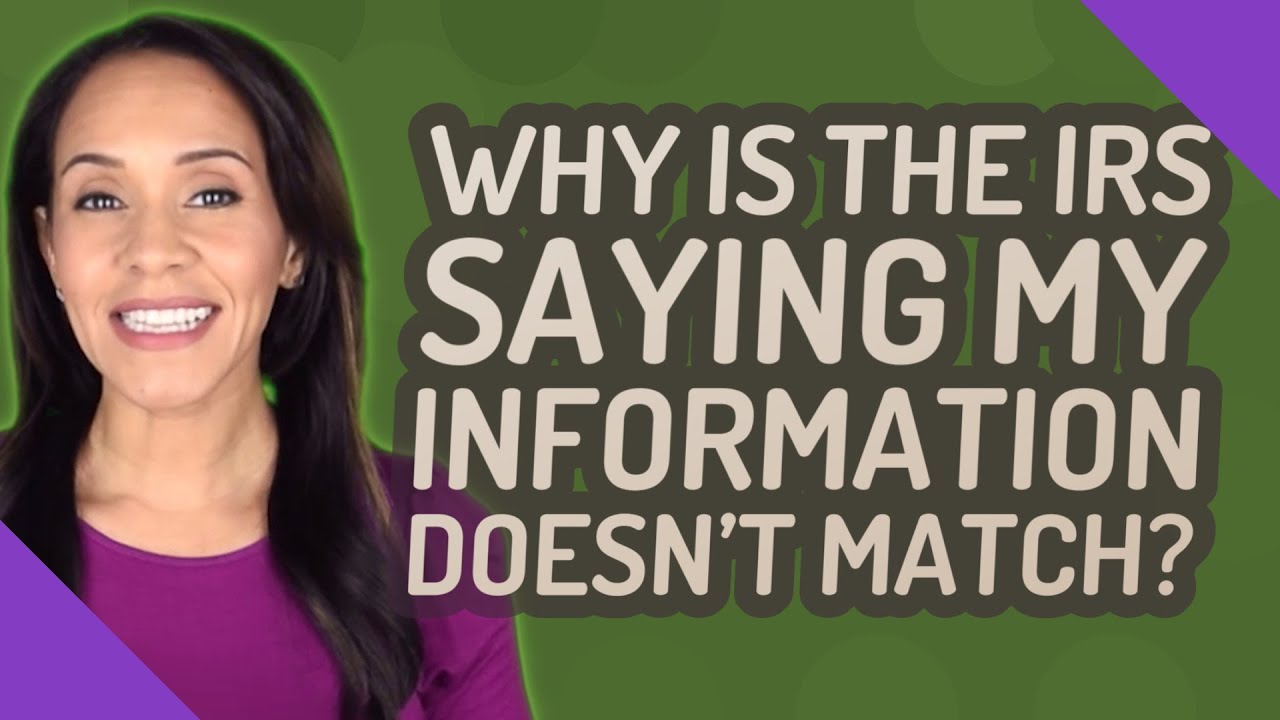 Why is the IRS saying my information doesn't match? YouTube