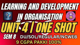 LEARNING AND DEVELOPMENT IN ORGANISATION | UNIT 4 | ONE SHOT | SEM 8 | DU/SOL/REGULAR/NCWEB