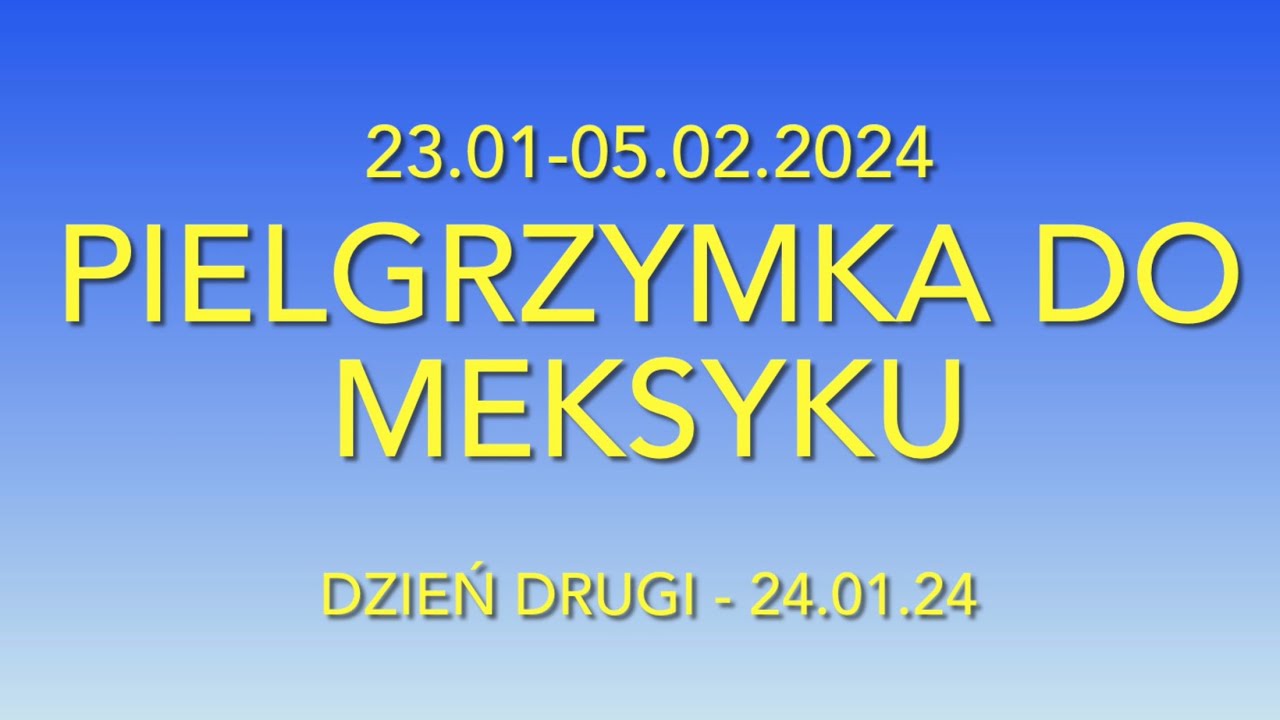 MEKSYK - GUADALUPE - Pielgrzymka - Fundacja Róże Maryi - 23.01-05.02.2024 - Dzień Drugi -