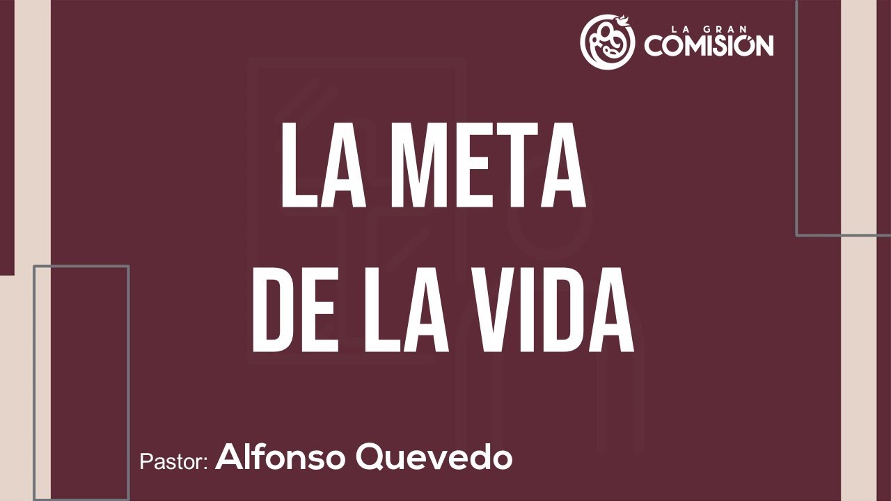 LA META DE LA VIDA - Alfonso E Quevedo - 3 de julio del 2022 | Prédicas Cristianas 2022