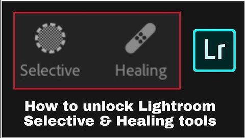 How To Unlock Selective and healing Tool in Lightroom 2019