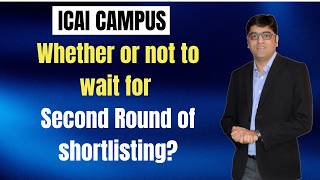 Should I wait for Second round of Shortlisting or Not? | Consent Guidance | ICAI Campus