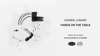 DAMIEN JURADO - Hands On The Table