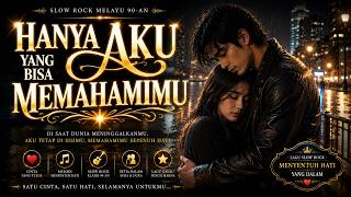 HANYA AKU YANG BISA MEMAHAMIMU | Lagu Slow Rock Melayu Terbaru | Cinta Sejati yang Selalu Mengerti