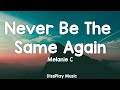 Melanie C - Never Be The Same Again (lyrics)