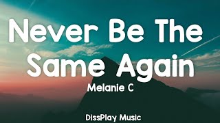 Melanie C - Never Be The Same Again (lyrics)