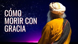 Cómo morir con gracia | Sadhguru en español