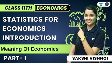 Introduction Statistics for Economics | Meaning Of Economics | Part 1 | Class 11  | Sakshi Vishnoi