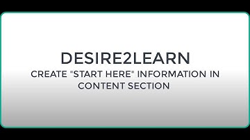 CREATE START HERE INFORMATION IN CONTENT SECTION IN D2L