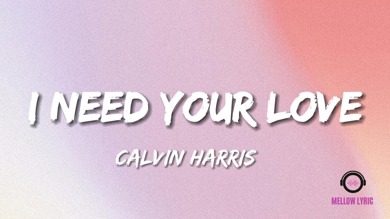 Calvin Harris I Need Your Love übersetzung Calvin Harris - I Need Your Love ft. Ellie Goulding (Lyrics - MELLOW