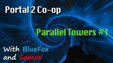 Portal 2 Custom Co-op Maps w/BlueFox & Samos (Parallel Towers) EP1