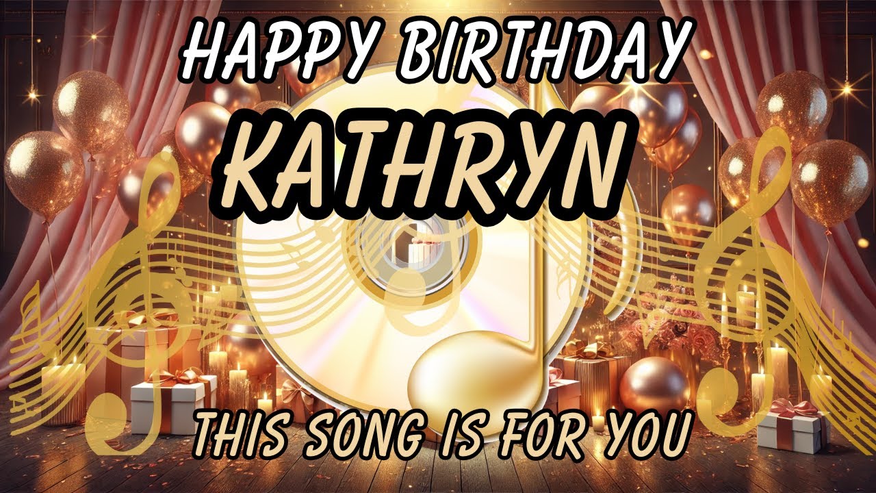 Happy Birthday Kathryn – Special Birthday Song Just for You