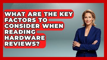 What Are the Key Factors to Consider When Reading Hardware Reviews? | The Hardware Hub