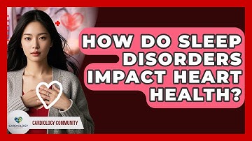 How Do Sleep Disorders Impact Heart Health? - Cardiology Community