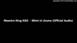 Video thumbnail of "Maestro King Kikii  - Mimi ni chuma (Official Audio)"