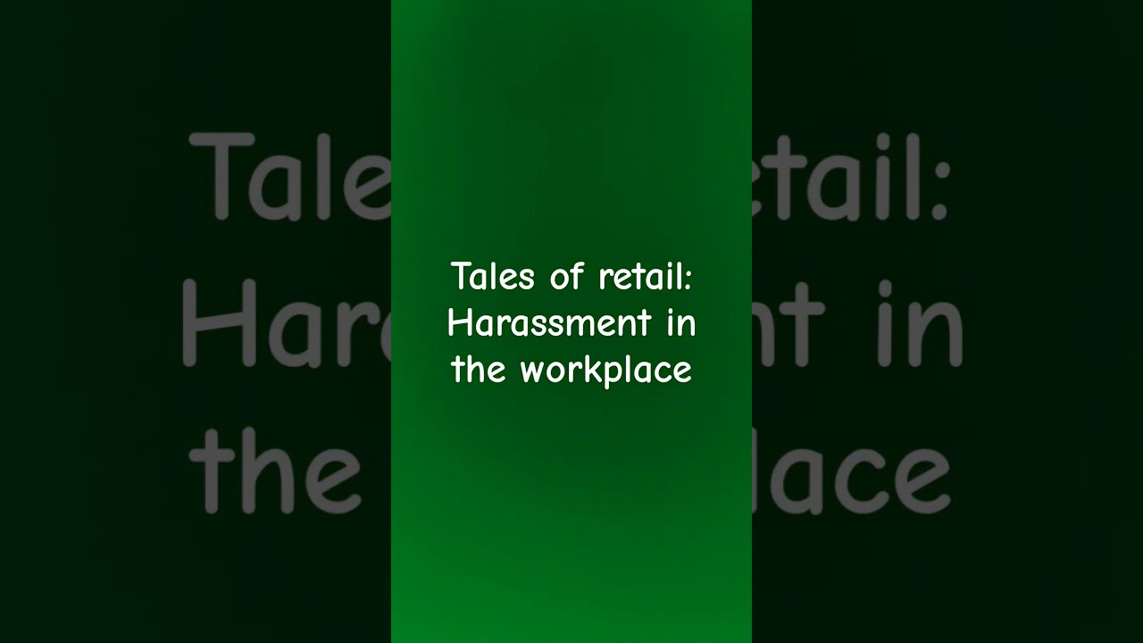 Tales of retail: Harassment in the workplace