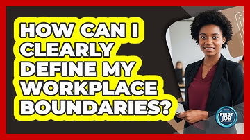 How Can I Clearly Define My Workplace Boundaries?