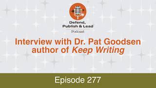 Famous Defend, Publish & Lead Episode 277: Interview with Dr. Pat Goodsen author of "Keep Writing" Net Worth